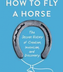 CityU Library Reviews “How to Fly a Horse: The Secret History of Creation, Invention, and Discovery”