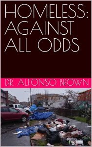 Homeless: Against All Odds by Dr. Alfonso Brown